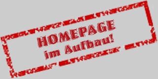 HOMEPAGE im Aufbau!